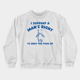 I Support A Man Right To Shut The F*Ck Up Bear Crewneck Sweatshirt